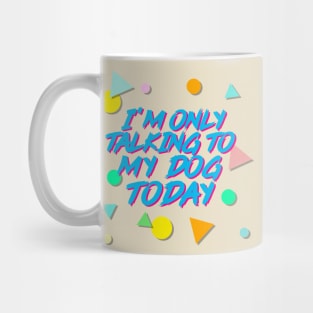 I'm Only Talking To My Dog Today - Aesthetic 90s Style Mug